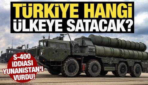 Türkiye hangi ülkeye satacak? S-400 iddiası Yunanistan'ı vurdu