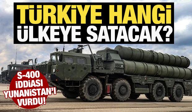 Türkiye hangi ülkeye satacak? S-400 iddiası Yunanistan'ı vurdu