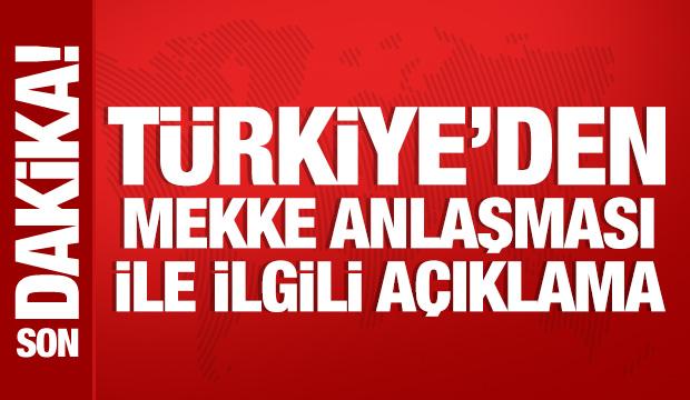 Türkiye'den Mekke Anlaşması ile ilgili açıklama