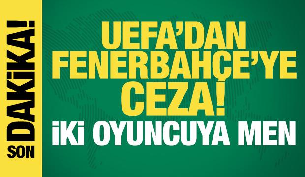 UEFA'dan Fenerbahçe'ye ceza! İki oyuncuya men