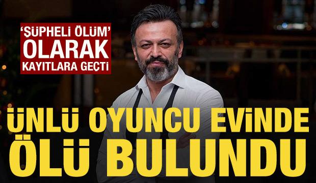&Uuml;nl&uuml; oyuncu Serhat Mustafa Kılı&ccedil; evinde &ouml;l&uuml; bulundu