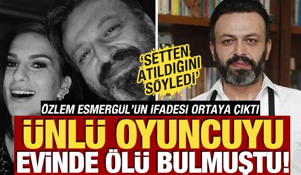&Uuml;nl&uuml; oyuncuyu evinde &ouml;l&uuml; bulmuştu! &Ouml;zlem Esmerg&uuml;l'&uuml;n ifadesi ortaya &ccedil;ıktı