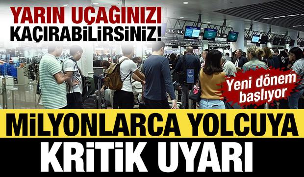 Yarın uçağınızı kaçırabilirsiniz! Yeni dönem başlıyor: Milyonlarca yolcuya kritik uyarı 