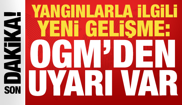 2 yangınla ilgili yeni gelişme: OGM'den uyarı var