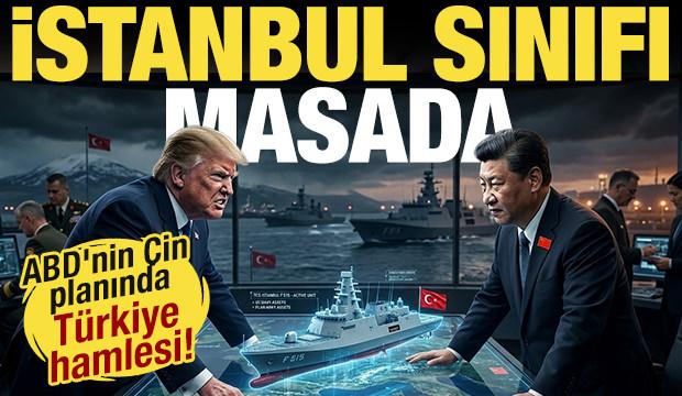ABD'nin Çin'e karşı hamlesinde Türkiye detayı! İstanbul sınıfı masada...