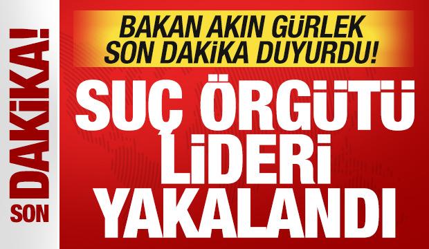 Akın Gürlek'ten son dakika açıklaması! Dev operasyon: Suç örgütü lideri yakalandı