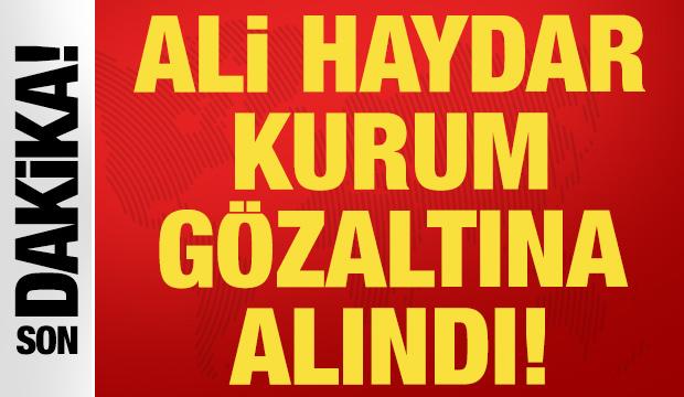 Ali Haydar Kurum hakkında gözaltı kararı