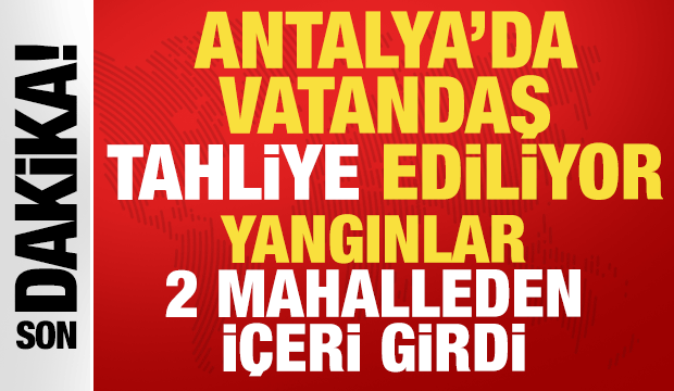 Antalya'da yangınlar 2 mahalleden içeri girdi, evlere yöneldi: Vali Şahin duyurdu