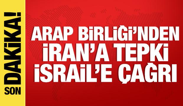 Arap Birliği'nden İran'a tepki, İsrail'e çağrı