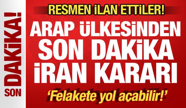 Arap ülkesinden son dakika İran kararı! Resmen ilan ettiler! 'Felakete yol açabilir'