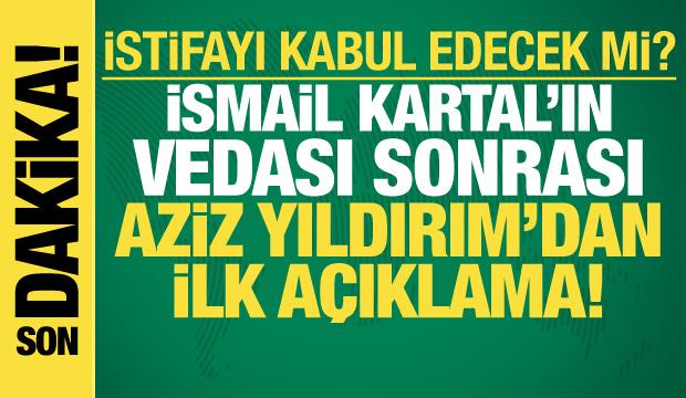 Aziz Yıldırım İsmail Kartal'ın istifa sebebini açıkladı! 'Kafasına şişe attılar'
