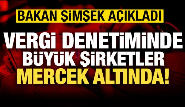 Bakan Şimşek: Büyük şirketler mercek altında!