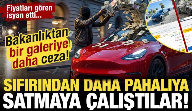 Bakanlık acımadı! Sıfırından daha pahalıya Tesla satan bir galeriye daha ceza!