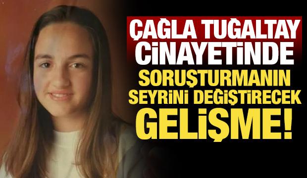 &Ccedil;ağla Tuğaltay cinayetinde soruşturmanın seyrini değiştirecek gelişme!