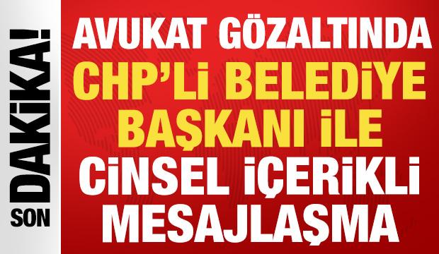 CHP'li belediye başkanı ile cinsel içerikli mesajlaşma: Avukat gözaltına alındı!