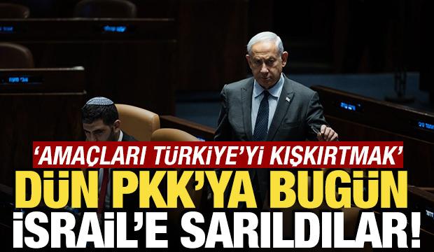 Dün PKK'ya bugün İsrail'e sarıldılar! 'Amaç Türkiye'yi kışkırtmak'