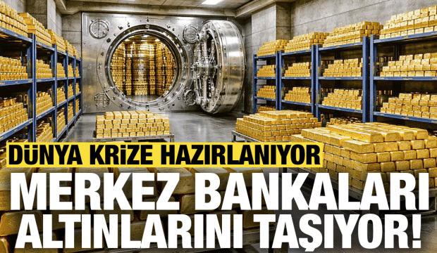 Dünya krize hazırlanıyor: Merkez bankaları altınlarını taşıyor!
