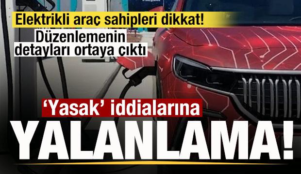 Elektrikli araçlarla ilgili son dakika açıklaması! İddialar yalanlandı
