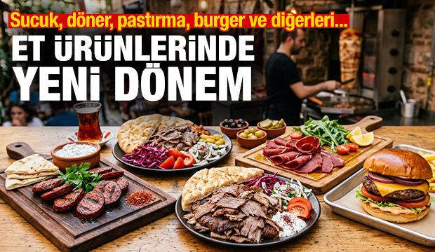 Et ürünlerinde yeni dönem: Sucuk, döner, kavurma, pastırma, burger ve diğerleri...