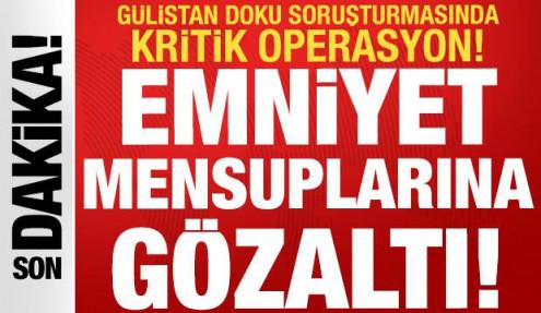 Gülistan Doku soruşturmasında 6. dalga operasyon: Emniyet mensuplarına gözaltı kararı