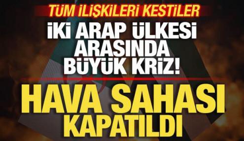 İki Arap ülkesi arasında büyük kriz! Tüm ilişkileri kestiler! Hava sahası kapatıldı