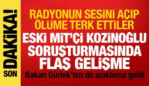 Kozinoğlu soruşturmasında flaş gelişme: Radyoyu açıp ölüme terk ettiler