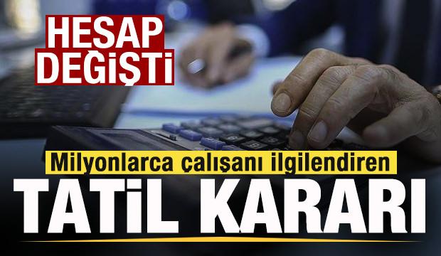 Milyonlarca çalışanı ilgilendiren tatil kararı! Mesaide hesap değişti!