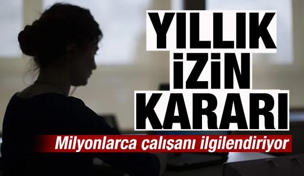 Milyonlarca çalışanı ilgilendiriyor! Yıllık izin kararı