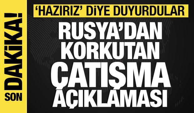 Rusya'dan korkutan çatışma açıklaması: 'Hazırız' diye duyurdular