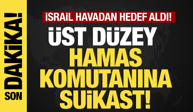 Son dakika... Hamas komutanına suikast! İsrail, üst düzey isimi havadan hedef aldı!