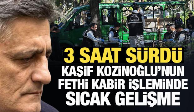 Son Dakika: Kaşif Kozinoğlu'nun fethi kabir işlemi 3 saat s&uuml;rd&uuml;