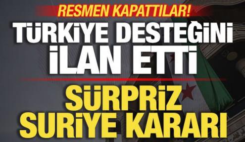 Son dakika Suriye kararı! Resmen kapattılar! Türkiye desteğini ilan etti!