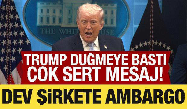 Trump düğmeye bastı: Dev şirkete ambargo! 