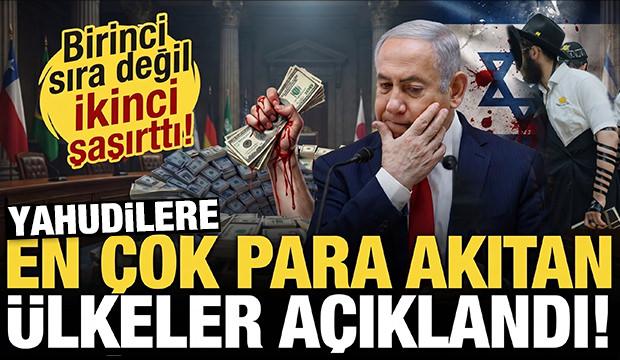 Yahudilere en çok para yağdıran ülkeler açıklandı! Birinciden çok ikinci şaşırttı...