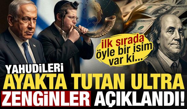 Yahudileri ayakta tutan ultra zenginler açıklandı! İlk sırada öyle bir isim var ki...
