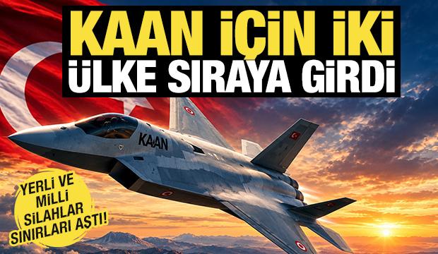 Yerli ve milli silahlar sınırları aştı! KAAN için iki ülke sıraya girdi