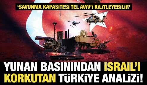 Yunan basınından çarpıcı İsrail analizi: Türkiye'nin stratejik üstünlüğü korkutuyor