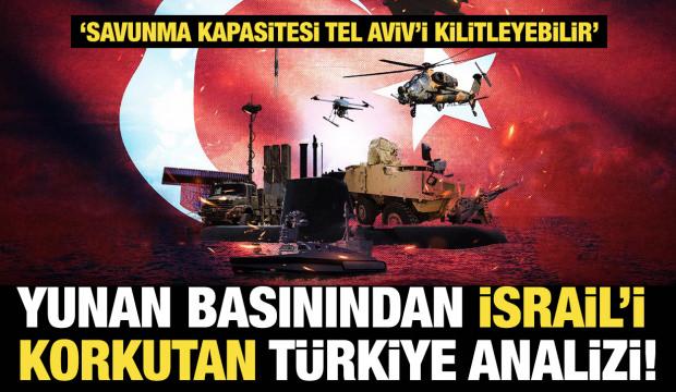 Yunan basınından çarpıcı İsrail analizi: Türkiye'nin stratejik üstünlüğü korkutuyor