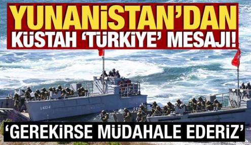 Yunanistan'dan küstah Türkiye mesajı! 'Gerekirse müdahale ederiz'