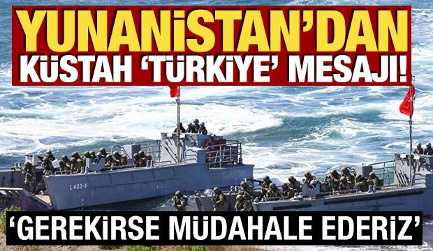 Yunanistan'dan küstah Türkiye mesajı! 'Gerekirse müdahale ederiz'