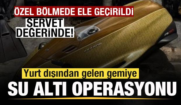 Yurt dışından gelen gemiye operasyon! Özel bölmede ele geçirildi! Servet değerinde!