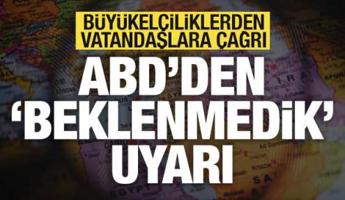 ABD'den son dakika uyarısı! Büyükelçiliklerden vatandaşlara çağrı