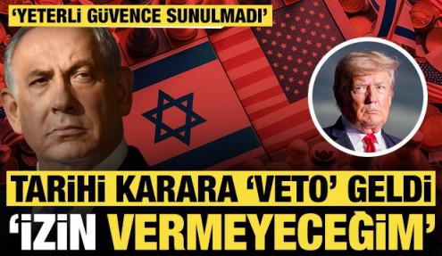 ABD'nin tarihi İsrail kararına 'veto' geldi: 'İzin vermeyeceğim'
