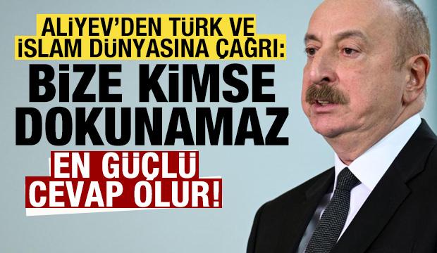 Aliyev'den Türk ve İslam dünyasına çağrı: Bize kimse dokunamaz! En güçlü cevap olur