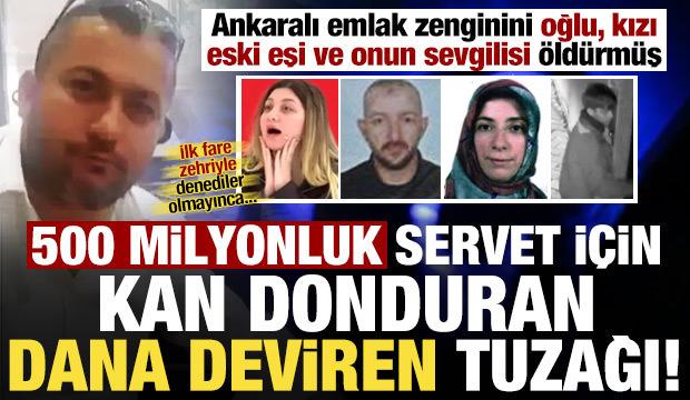 Ankaralı emlak zenginini eski eşi ve oğlu öldürdü! 400 milyonluk 'Dana Deviren' tuzağı...