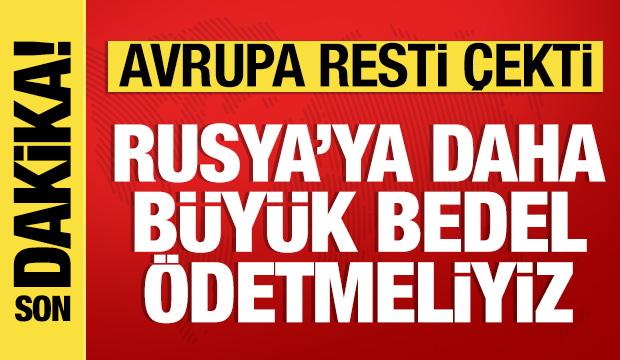 Avrupa'dan çok sert açıklama: Rusya'ya daha büyük bedel ödetmeli