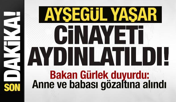 Bakan Gürlek duyurdu! Ayşegül Yaşar cinayeti aydınlatıldı! Anne ve babası gözaltına alındı