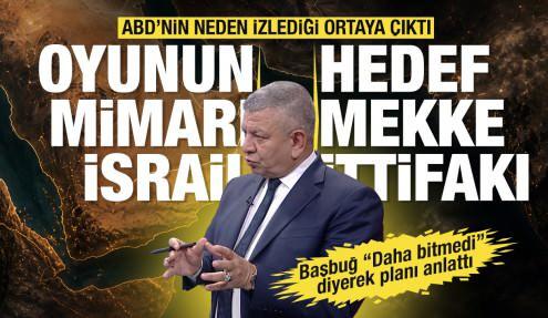 Başbuğ'dan bölgesel savaş uyarısı: Hedef Mekke İttifakı, oyunun mimarı İsrail