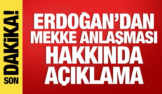 Cumhurbaşkanı Erdoğan'dan Mekke Anlaşması hakkında açıklama
