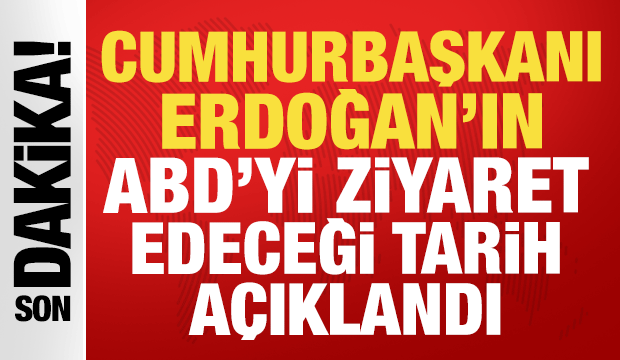 Cumhurbaşkanı Erdoğan'ın ABD'yi ziyaret edeceği tarih açıklandı